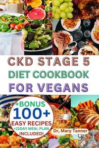 Ckd Stage 5 Diet Cookbook for Vegans: Kidney Harmony: Nourishing the Body and Soul with Flavorful Delights - A CKD Stage 5 Culinary Journey.