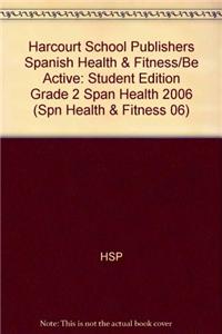 Harcourt School Publishers Spanish Health & Fitness/Be Active: Student Edition Grade 2 Span Health 2006
