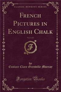 French Pictures in English Chalk, Vol. 1 of 2 (Classic Reprint)