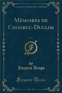 Mémoires de Chodruc-Duclos, Vol. 1 (Classic Reprint)