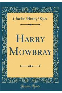 Harry Mowbray (Classic Reprint)