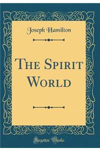 The Spirit World (Classic Reprint)