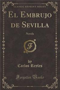 El Embrujo de Sevilla: Novela (Classic Reprint)