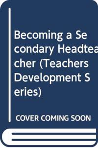 Becoming a Secondary Headteacher (Teacher Development S.) Hardcover â€“ 1 January 1994
