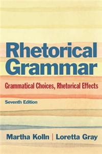 Rhetorical Grammar: Grammatical Choices, Rhetorical Effects