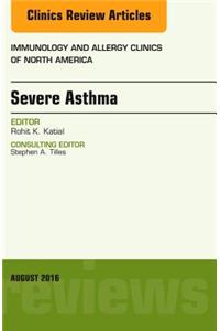 Severe Asthma, an Issue of Immunology and Allergy Clinics of North America