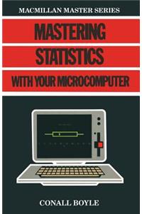 Mastering Statistics with Your Microcomputer