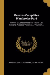 Oeuvres Complètes D'ambroise Paré: Revues Et Collationnées Sur Toutes Les Éditions, Avec Les Variantes..., Volume 1...