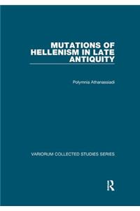 Mutations of Hellenism in Late Antiquity