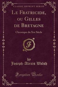Le Fratricide, Ou Gilles de Bretagne