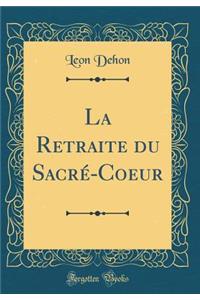 La Retraite du Sacré-Coeur (Classic Reprint)