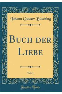 Buch Der Liebe, Vol. 1 (Classic Reprint)