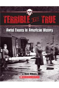 Terrible But True: Awful Events in American History