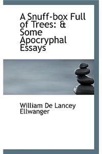 A Snuff-Box Full of Trees: A Some Apocryphal Essays