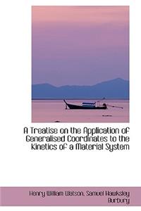 A Treatise on the Application of Generalised Coordinates to the Kinetics of a Material System