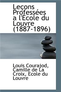 Le Ons Profess Es A L' Cole Du Louvre (1887-1896)