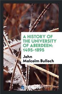A History of the University of Aberdeen: 1495-1895