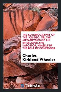 Autobiography of the I or Ego