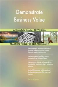 Demonstrate Business Value A Complete Guide - 2019 Edition