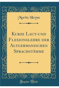 Kurze Laut-und Flexionslehre der Altgermanischen Sprachstämme (Classic Reprint)