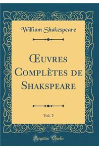 Oeuvres Complï¿½tes de Shakspeare, Vol. 2 (Classic Reprint)