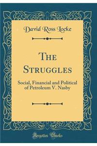 The Struggles: Social, Financial and Political of Petroleum V. Nasby (Classic Reprint)