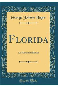 Florida: An Historical Sketch (Classic Reprint)