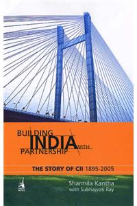 Building India with Partnership: The Story of CII, 1895-2005