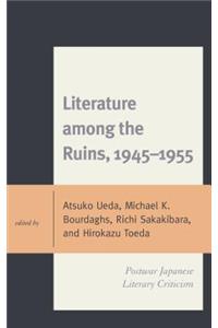 Literature Among the Ruins, 1945-1955: Postwar Japanese Literary Criticism