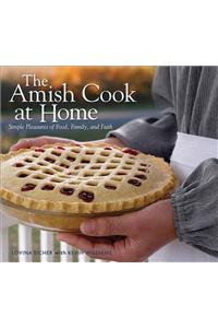 The Amish Cook at Home: Simple Pleasures of Food, Family, and Faith