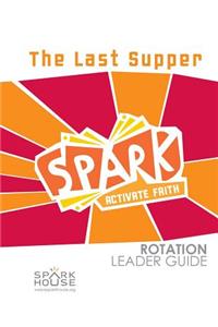 Spark Rotation Leader Guide the Last Supper