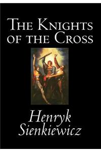 Knights of the Cross by Henryk Sienkiewicz, Fiction, Historical