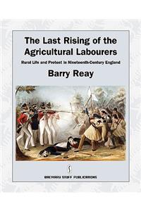 Last Rising of the Agricultural Labourers, Rural Life and Protest in Nineteenth-Century England