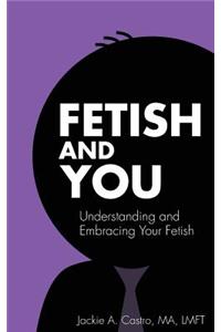 Fetish and You