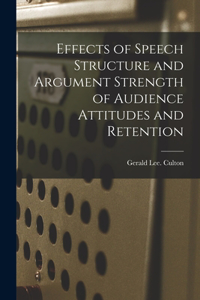 Effects of Speech Structure and Argument Strength of Audience Attitudes and Retention
