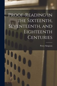 Proof-reading in the Sixteenth, Seventeenth, and Eighteenth Centuries