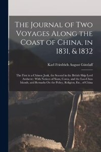 The Journal of Two Voyages Along the Coast of China, in 1831, & 1832