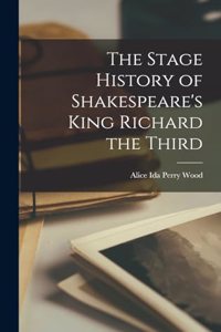 Stage History of Shakespeare's King Richard the Third
