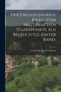 dreißigjährige Krieg vom militärischen Standpunkte aus beleuchtet. Erster Band.