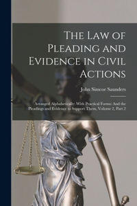 Law of Pleading and Evidence in Civil Actions: Arranged Alphabetically: With Practical Forms: And the Pleadings and Evidence to Support Them, Volume 2, part 2