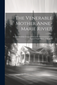 The Venerable Mother Anne-Marie Rivier [microform]