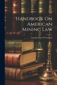 Handbook On American Mining Law