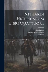 Nithardi Historiarum Libri Quattuor...