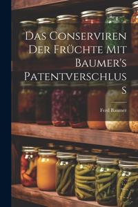 Conserviren Der Früchte Mit Baumer's Patentverschluss