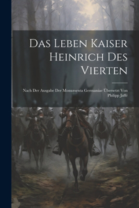 Das Leben Kaiser Heinrich Des Vierten