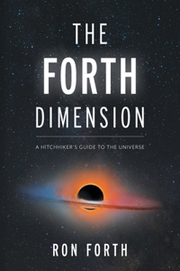 Forth Dimension: A Hitchhiker's Guide to the Universe