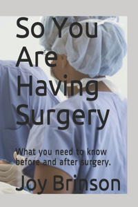 So You Are Having Surgery