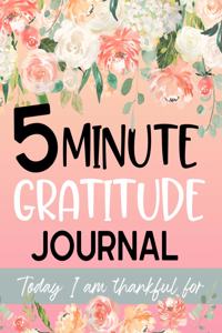 5 Minute Gratitude Journal Today I am Thankful For