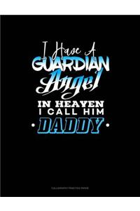 I Have A Guardian Angel In Heaven I Call Him Daddy