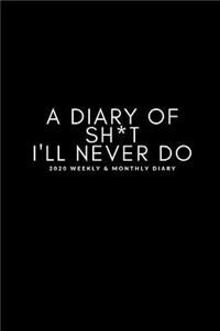 A Diary Of Sh*t I'll Never Do 2020 Weekly & Monthly Diary